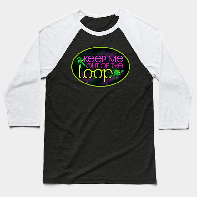 Keep Me Out of the Loop - Remote Work Space Baseball T-Shirt by Typeset Studio